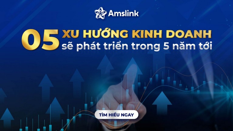 DỰ BÁO 05 XU HƯỚNG KINH DOANH SẼ PHÁT TRIỂN TRONG 5 NĂM TỚI